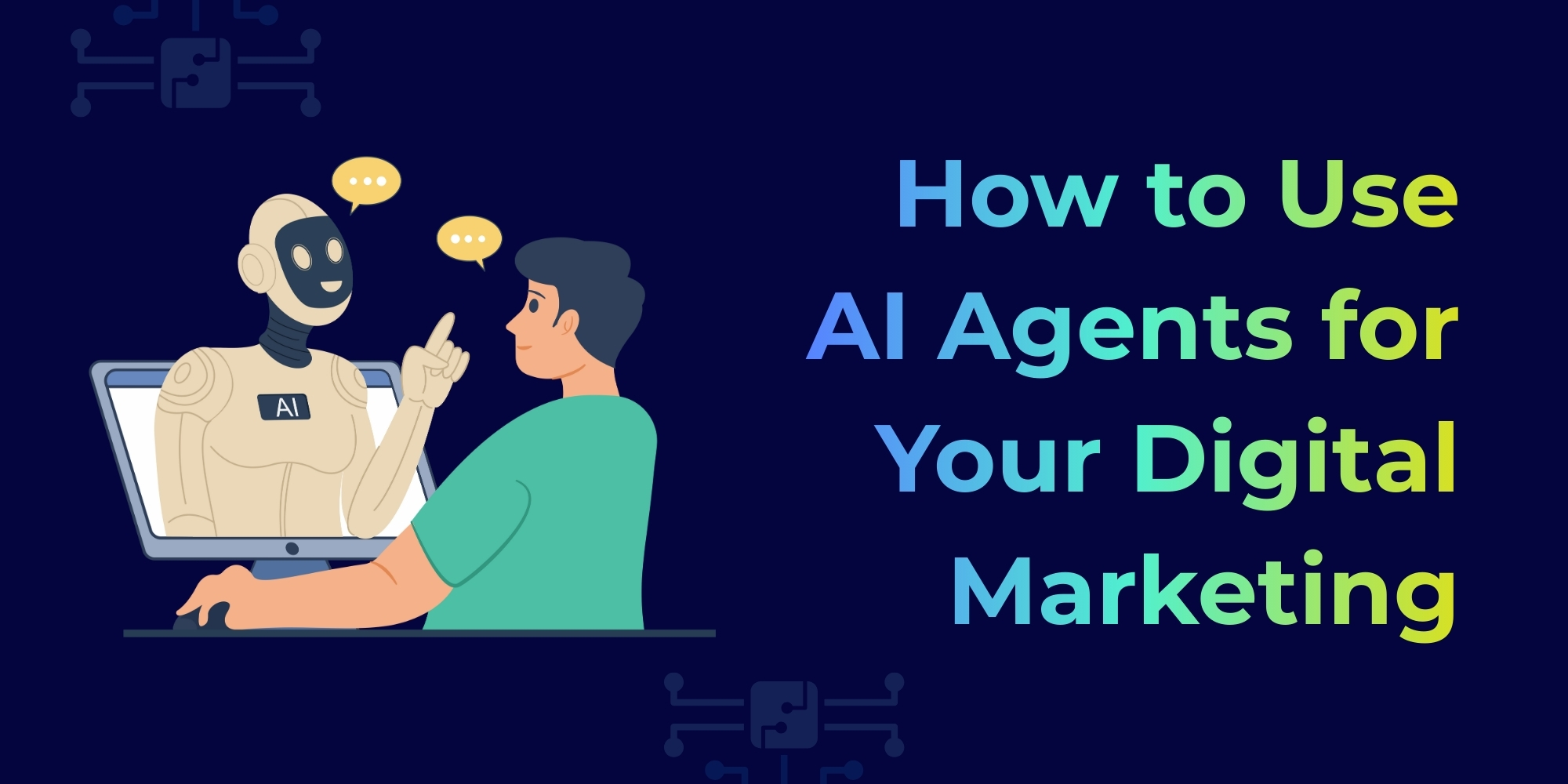 How to Use AI Agents for Your Digital Marketing