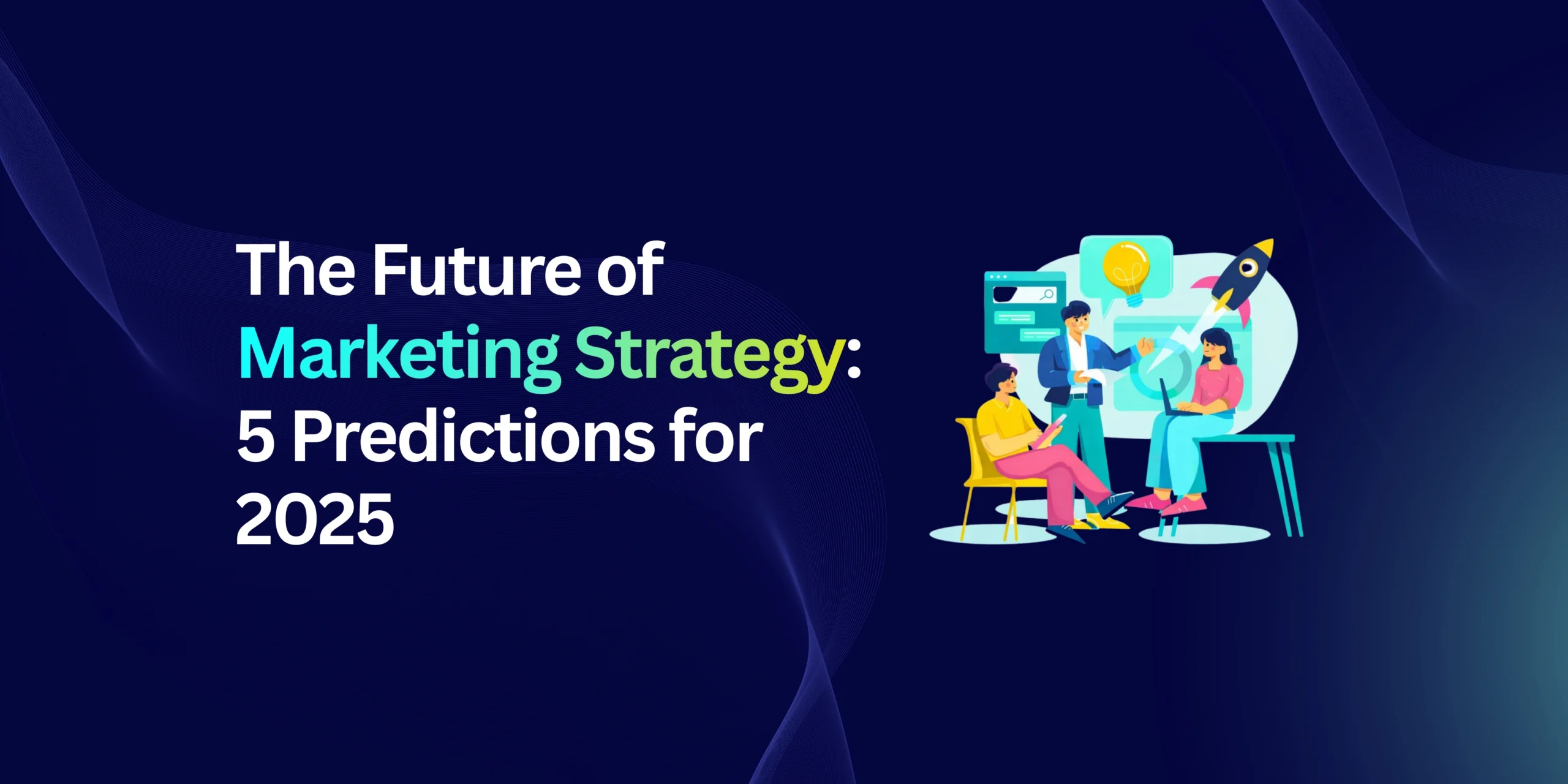 The Future of Marketing Strategy: 5 Predictions for 2026