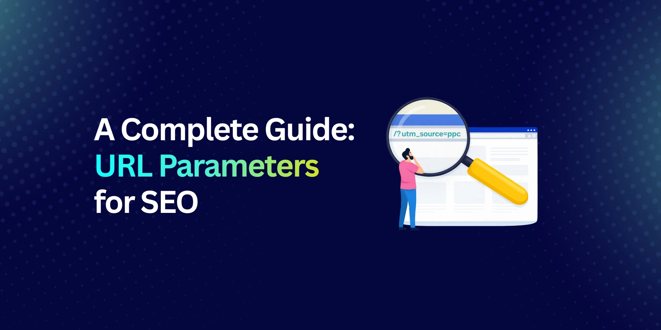 A Complete Guide: URL Parameters for SEO (2026)