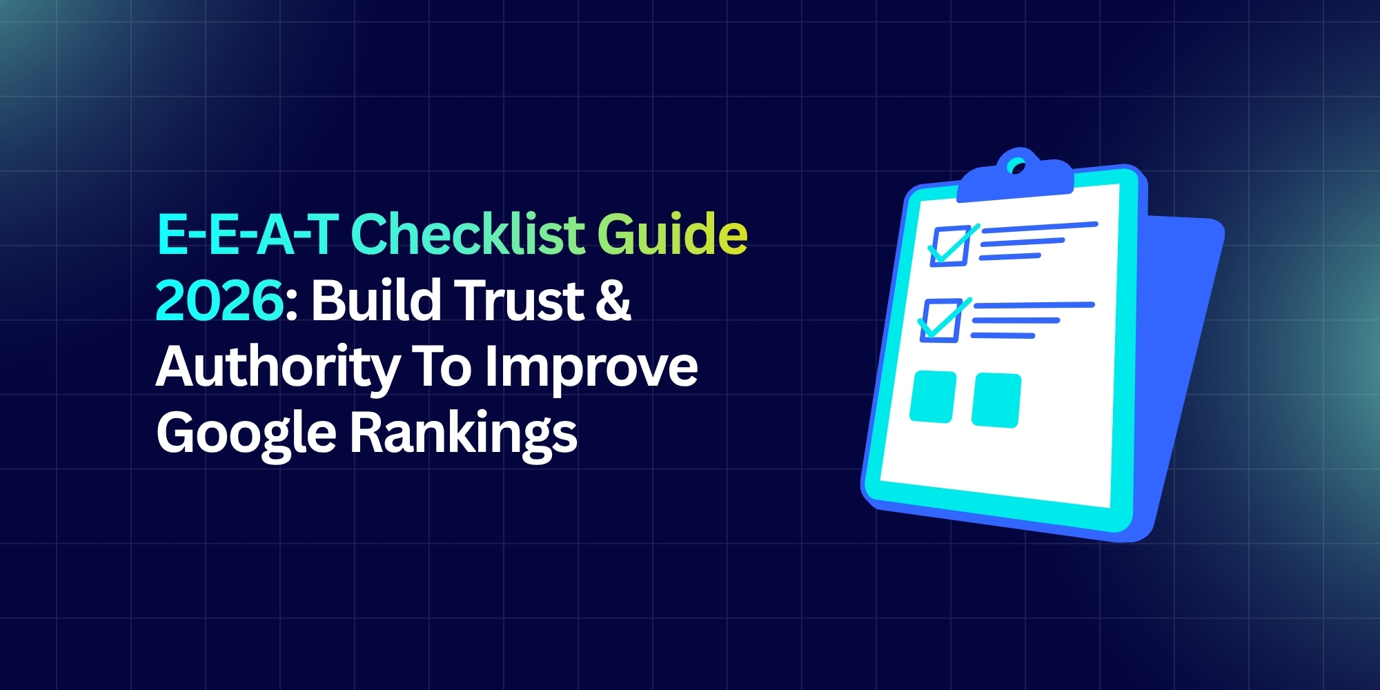 E-E-A-T Checklist Guide 2026: Build Trust & Authority To Improve Google Rankings