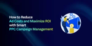 PPC Campaign Management for Lower Costs