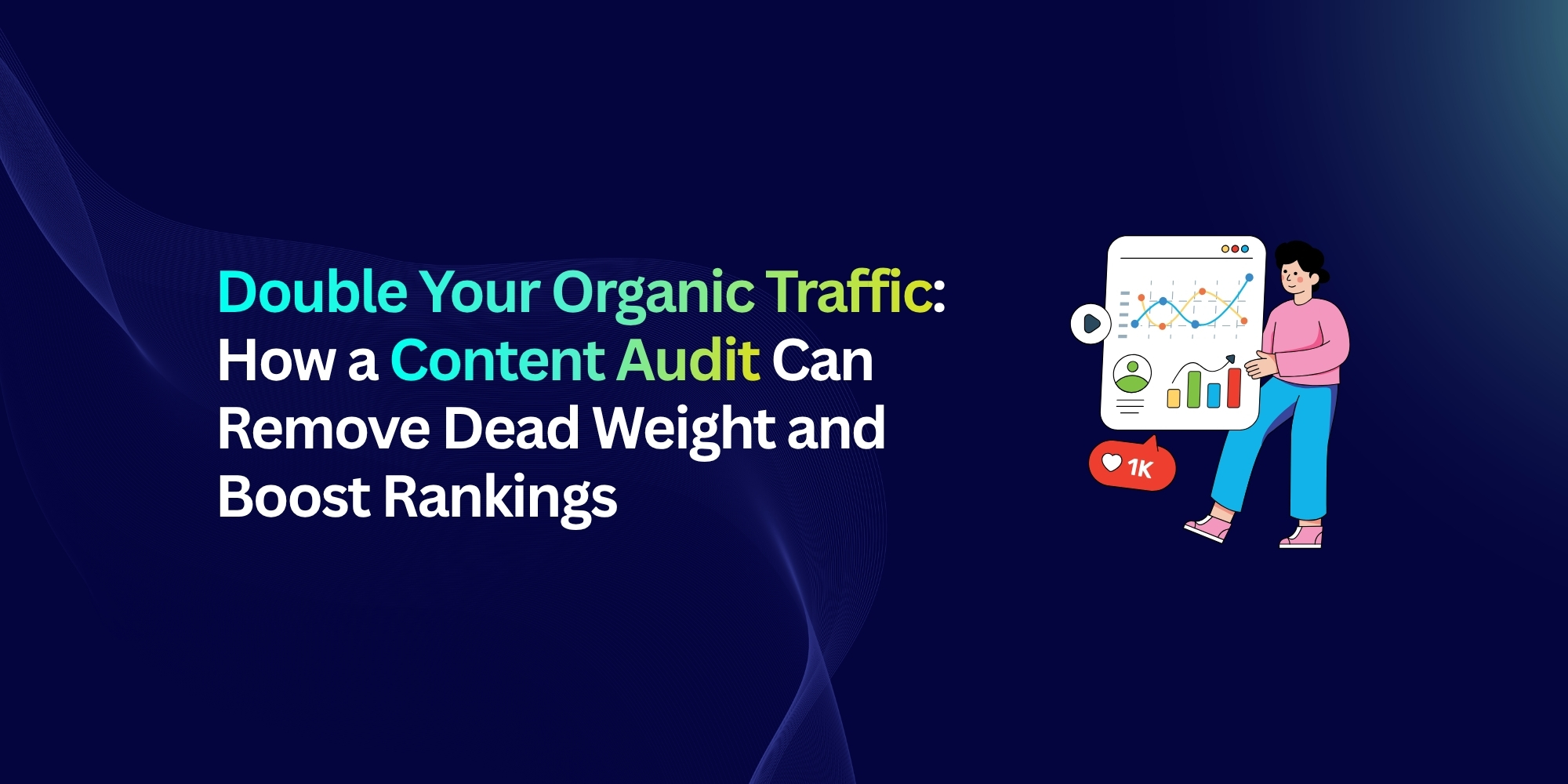 Double Your Organic Traffic: How a Content Audit Can Remove Dead Weight and Boost Rankings