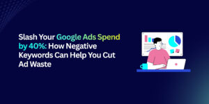 Cut Google Ads Waste by 40% with Negative Keywords