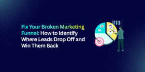 How to Fix a Broken Marketing Funnel