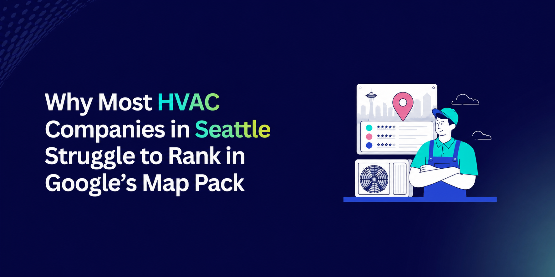 Why Most HVAC Companies in Seattle Struggle to Rank in Google’s Map Pack