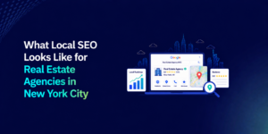 Local SEO for Real Estate Agencies in New York City