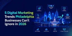 5 Digital Marketing Trends Philadelphia Businesses